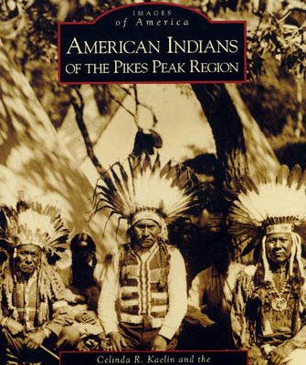 American Indians of the Pike’s Peak Region – New Edition